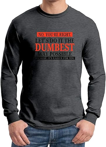 Vista 5 de No You're Right Let's Do It The Dumbest Way Possible - Divertida camiseta sarcástica de manga larga