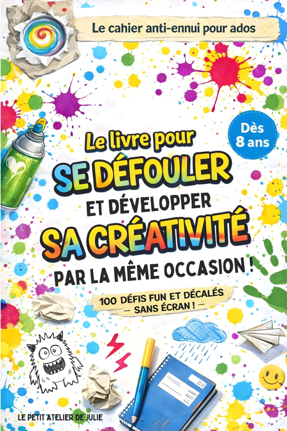 Le livre pour se défouler et développer sa créativité par la même occasion !: 100 défis fun et décalés pour ados - Lâcher prise sans les écrans !