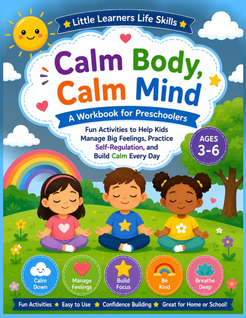 Calm Body, Calm Mind: A workbook for preschoolers. Fun activities to help kids manage big feelings, practice self-regulation, and build calm everyday. (Little Learners Life Skills)