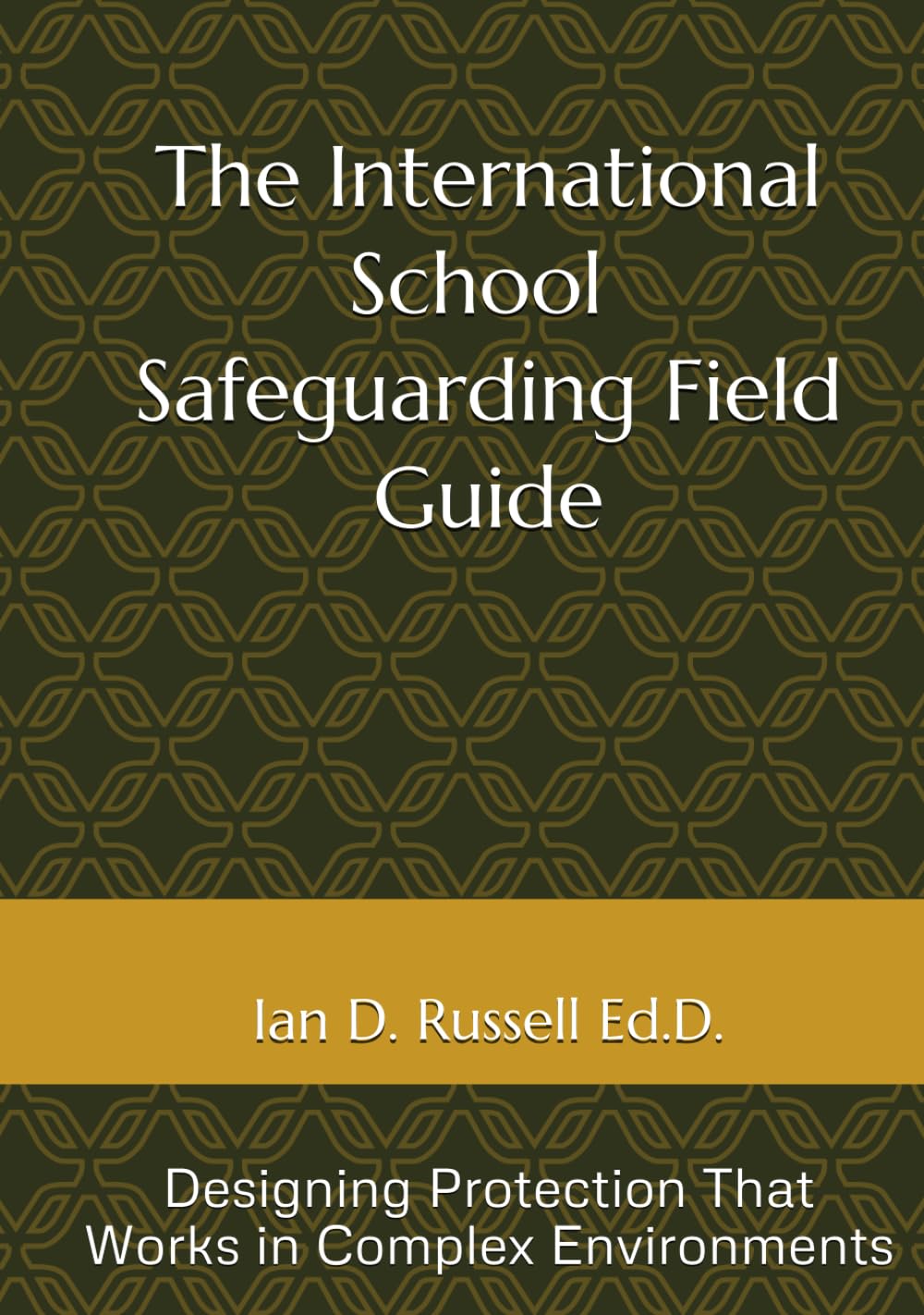 The International School Safeguarding Field Guide: Designing Protection That Works in Complex Environments