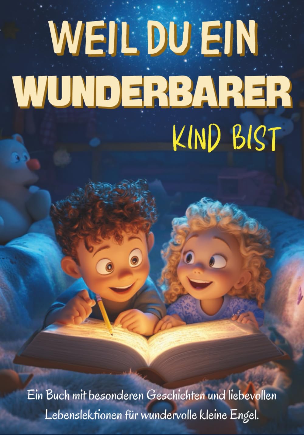 Weil Du Ein Wunderbarer Kind Bist: Ein Buch mit besonderen Geschichten und liebevollen Lebenslektionen für wundervolle kleine Engel.