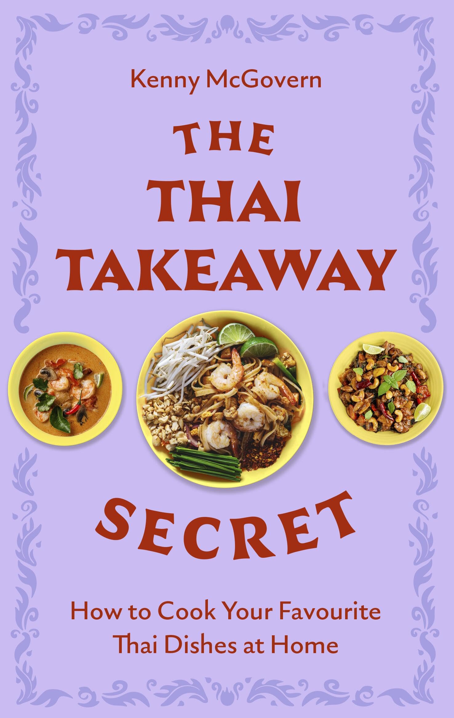 The Thai Takeaway Secret: How to Cook Your Favourite Fakeaway Dishes at Home