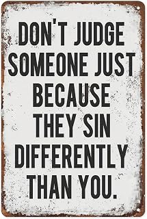 “DON'T JUDGE SOMEONE JUST BECAUSE THEY SIN DIFFERENTLY THAN YOU”Inspirational Words Metal Tin Sign,Vintage Style Aluminum Metal Typographic Poster,Suitable for Garages,Streets and Alleys,8 * 12inchs