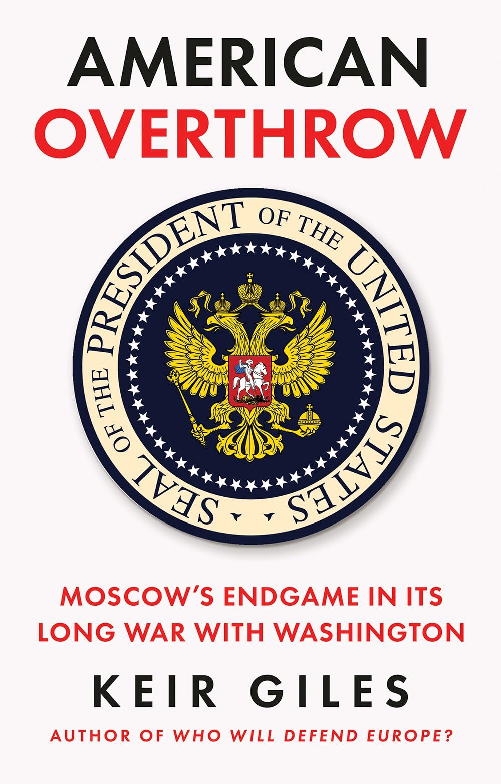American Overthrow: Moscow’s Endgame in its Long War with Washington