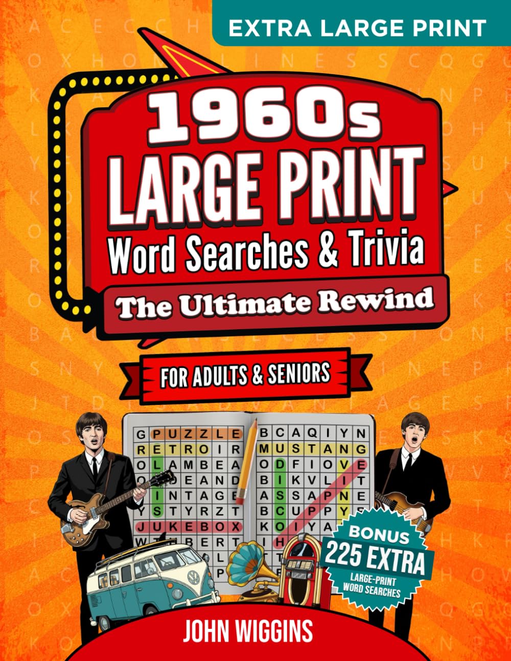 The Ultimate 1960s Rewind: Word Searches, Trivia & Activities. Timeless Memories For Teens, Adults & Seniors: A Grand Collection of Word Searches, Quizzes, and Nostalgic Adventures (Gift Classics)