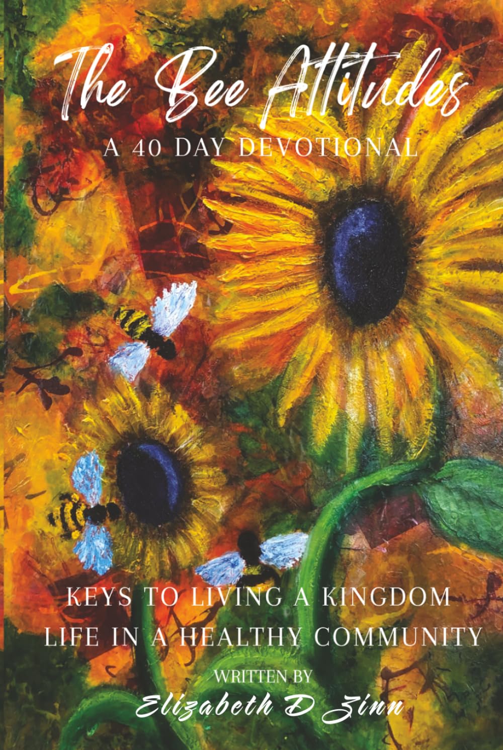 The Bee Attitudes - A 40 Day Devotional: Keys to Living A Kingdom Life In Healthy Community