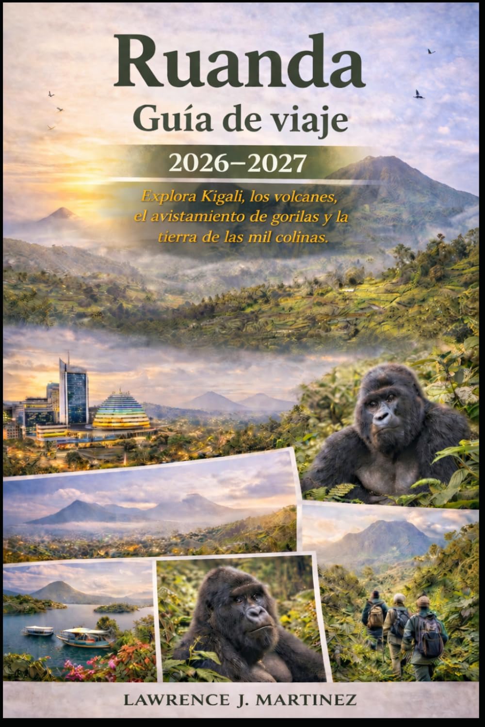 Ruanda Guía de viaje 2026–2027: Explora Kigali, los volcanes, el avistamiento de gorilas y la tierra de las mil colinas.