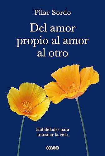 Del amor propio al amor al otro Habilidades para transitar la vida (Biblioteca Pilar Sordo) (Spanish Edition)