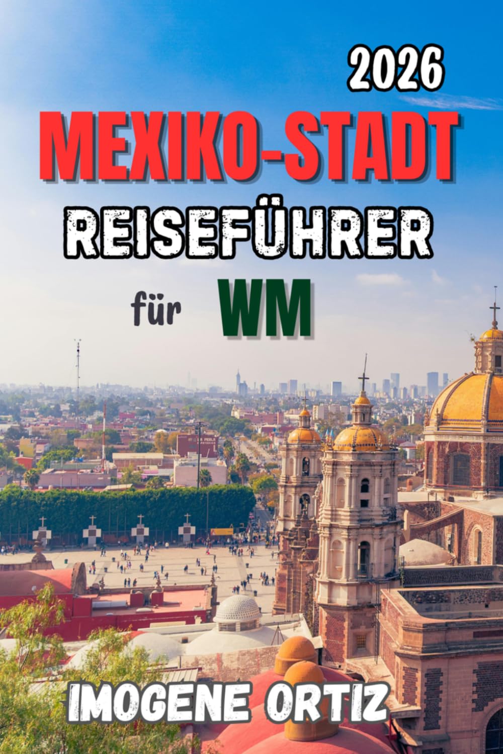 Reiseführer für Mexiko-Stadt zur Weltmeisterschaft 2026