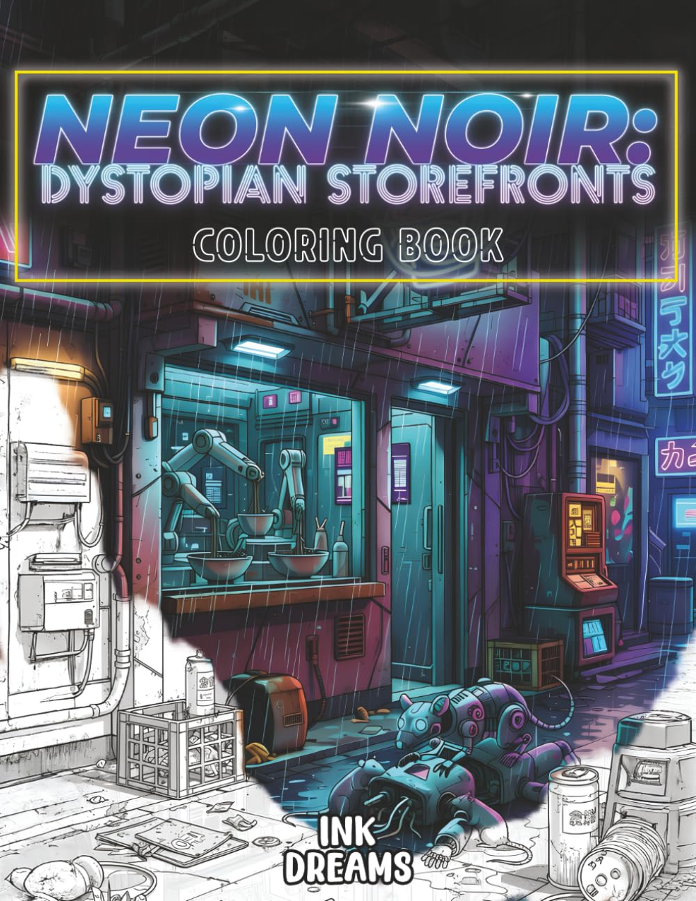 Neon Noir: Dystopian StoreFronts: A Cyberpunk Coloring Book for Adults and Teens featuring Gritty Future Shops, Robotic Streets, and Retro-Futuristic Architecture.