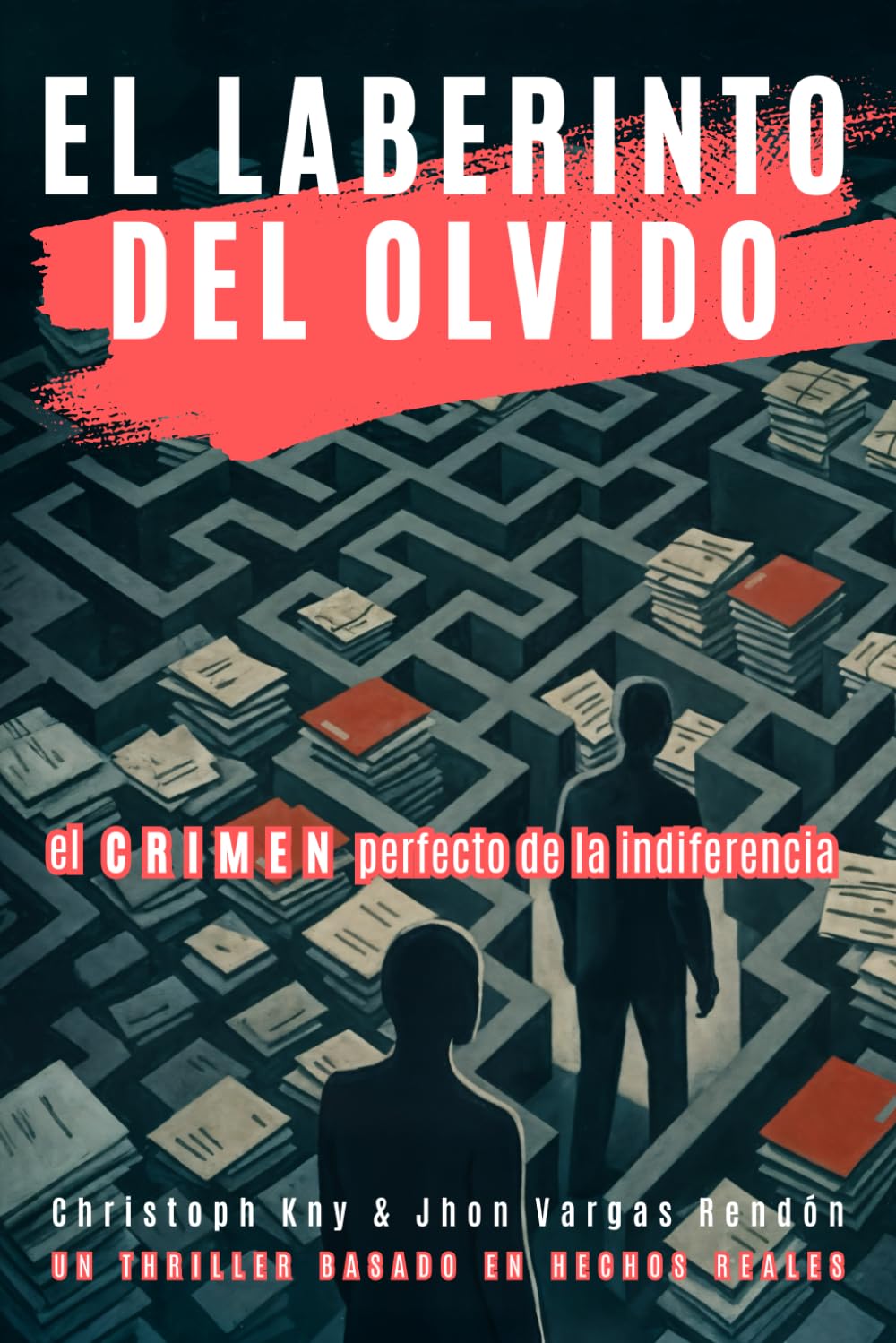 El Laberinto del Olvido: Un thriller basado en hechos reales: El crimen perfecto de la indiferencia