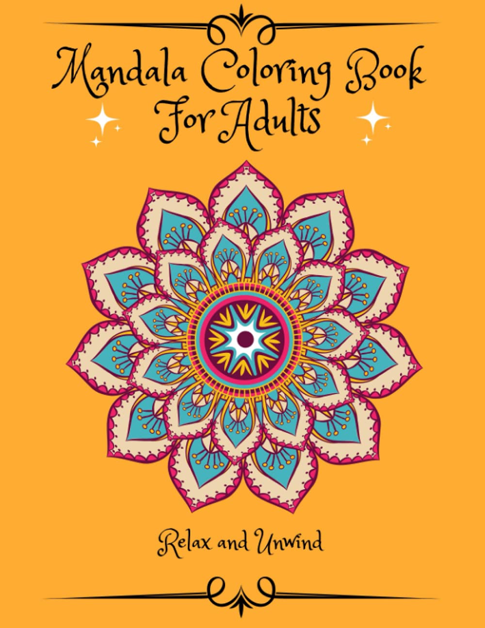 Mandala Coloring Book For Adults: Stress Relieving and Relaxing Mandalas For Aults | Beautiful Patterns That Will Provide Hours Of Relaxation
