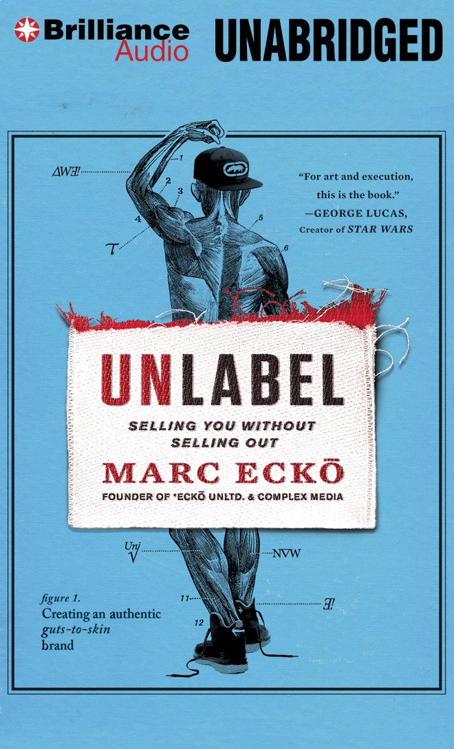 Unlabel: Selling You Without Selling Out Ecko, Marc and Haberkorn, Todd