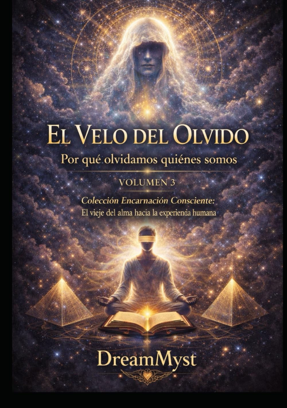 Colección Encarnación Consciente: El viaje del alma hacia la experiencia humana: Volumen 3 - El Velo del Olvido: Por qué olvidamos quiénes somos