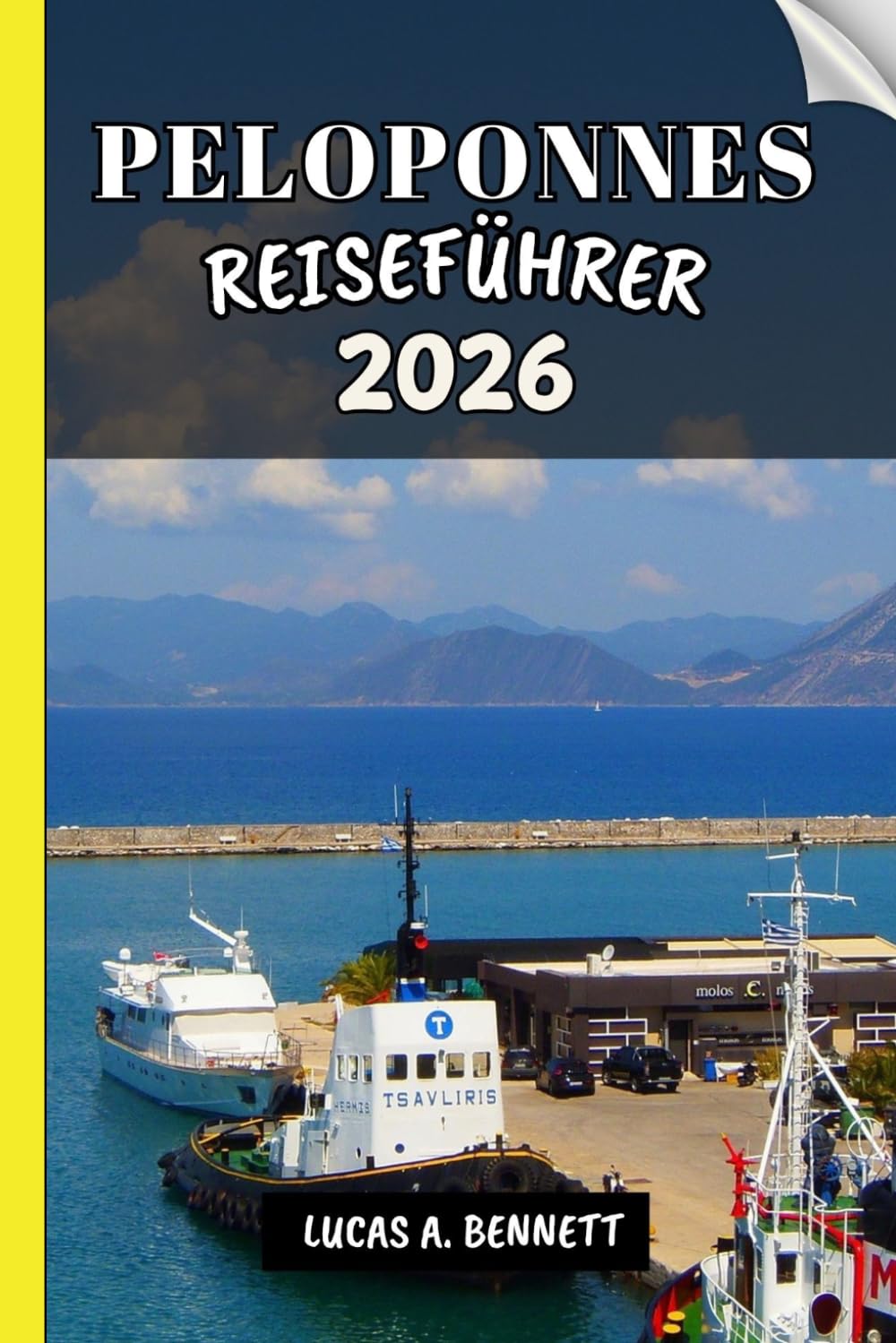 PELOPONNES REISEFÜHRER 2026: Ihr Reiseführer für bleibende Erinnerungen, unvergessliche Abenteuer und einzigartige Erlebnisse.