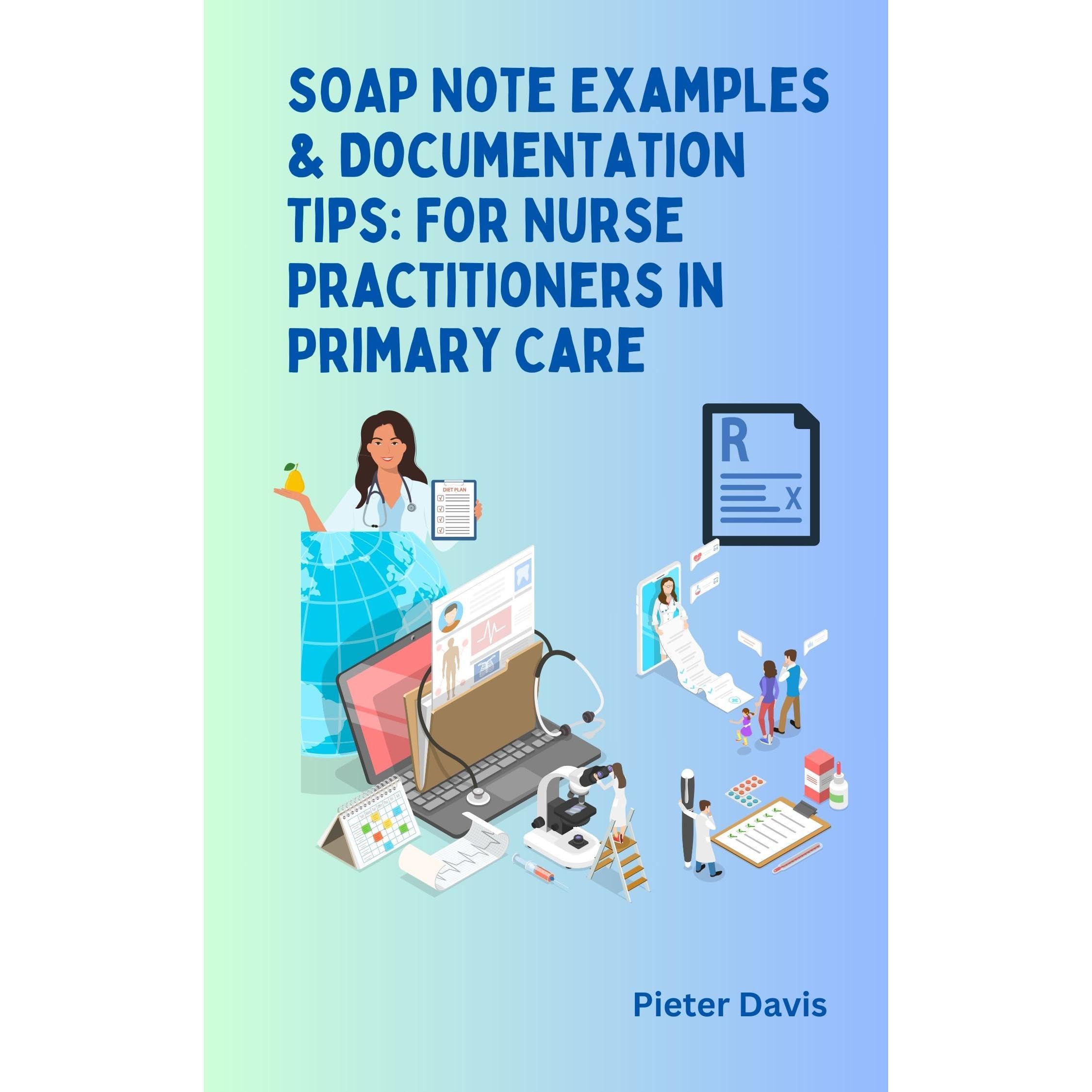 SOAP Note Examples & Documentation Tips: For Nurse Practitioners in Primary Care