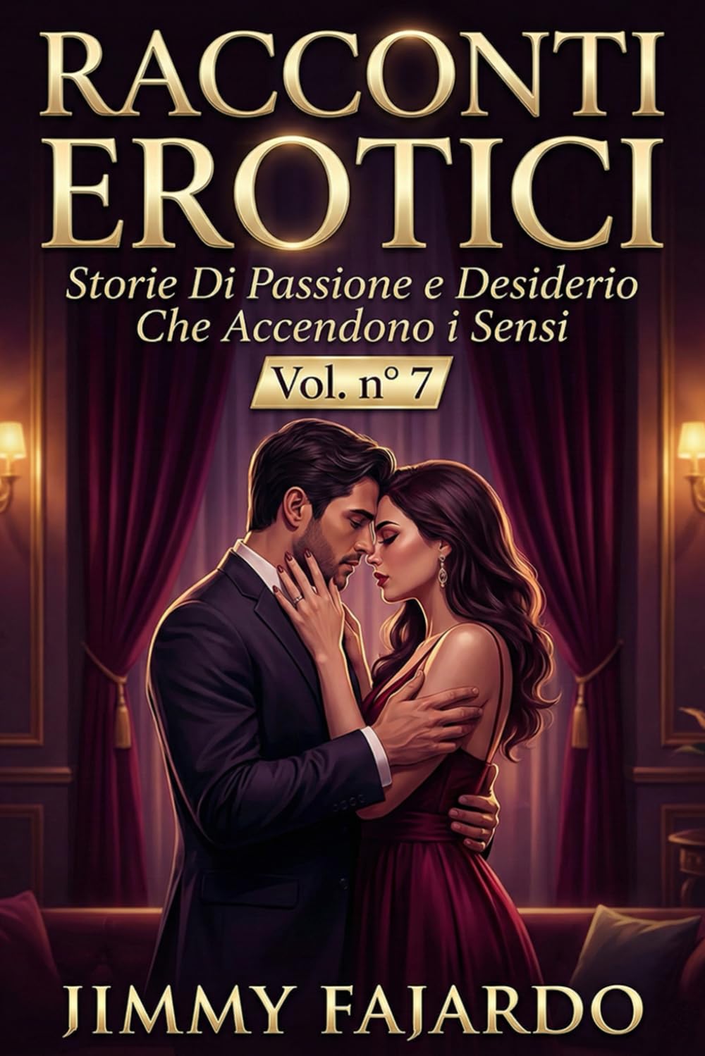 RACCONTI EROTICI: Storie Di Passione e Desiderio Che Accendono i Sensi Vol. n° 7