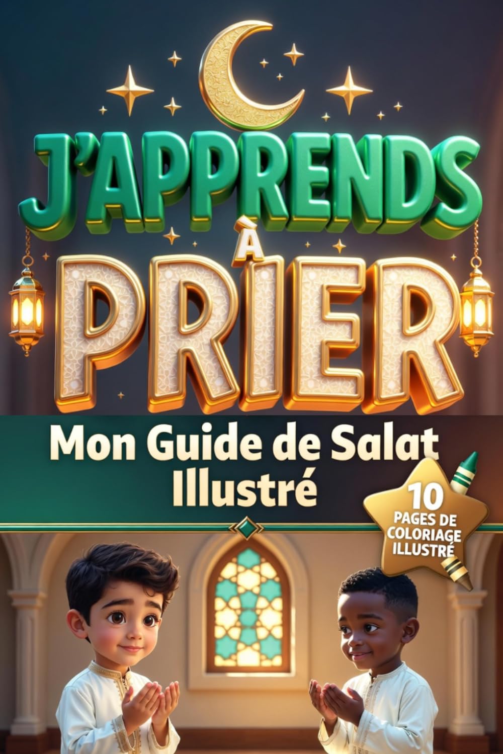 J'APPRENDS À PRIER - MON GUIDE DE SALAT ILLUSTRÉ +COLORIAGES: Du Wudu à la Prière Complète — Pas à Pas, Geste par Geste. Pour tous les âges