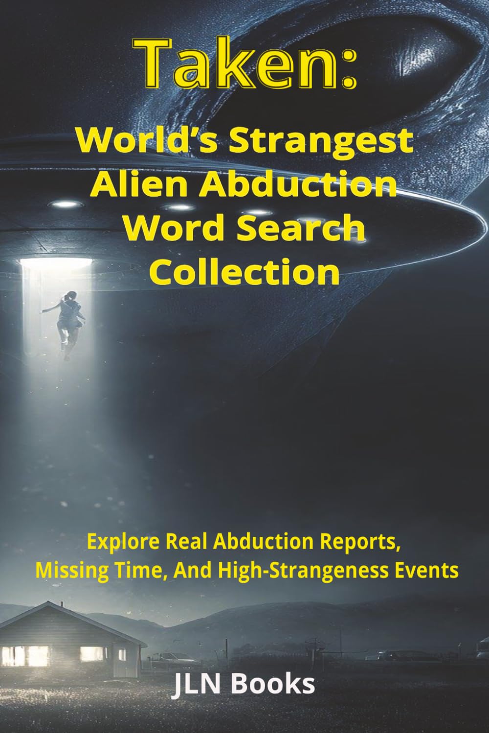 Taken: World’s Strangest Alien Abduction Word Search Collection: Explore Real Abduction Reports, Missing Time, And High-Strangeness Events |6x9 ... Gift for Vacation, Holiday and relaxation.