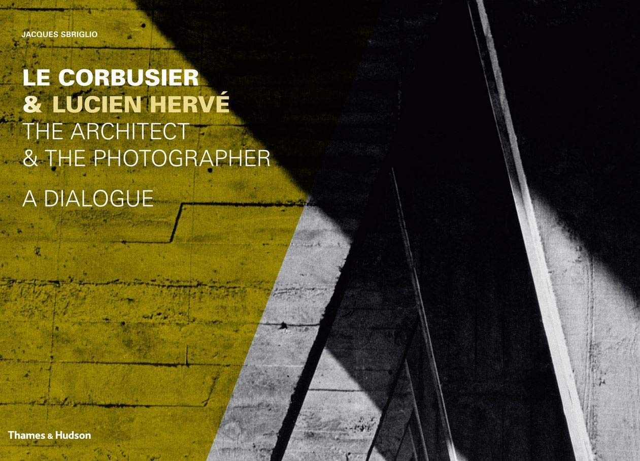 Le Corbusier & Lucien Hervé: The Architect & The Photographer - A Dialogue Hardcover – 1 January 2011