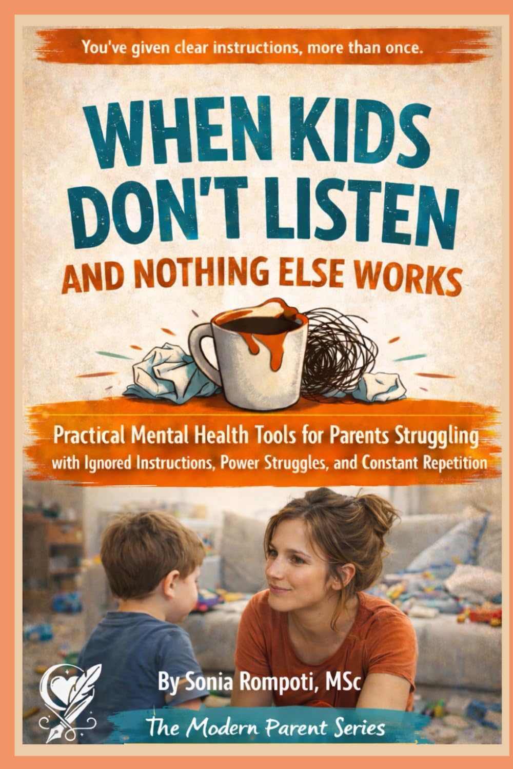 When Kids Don’t Listen and Nothing Else Works: Practical Mental Health Tools for Parents Struggling with Ignored Instructions, Power Struggles, and ... Parent: Practical Tools for Everyday Life)