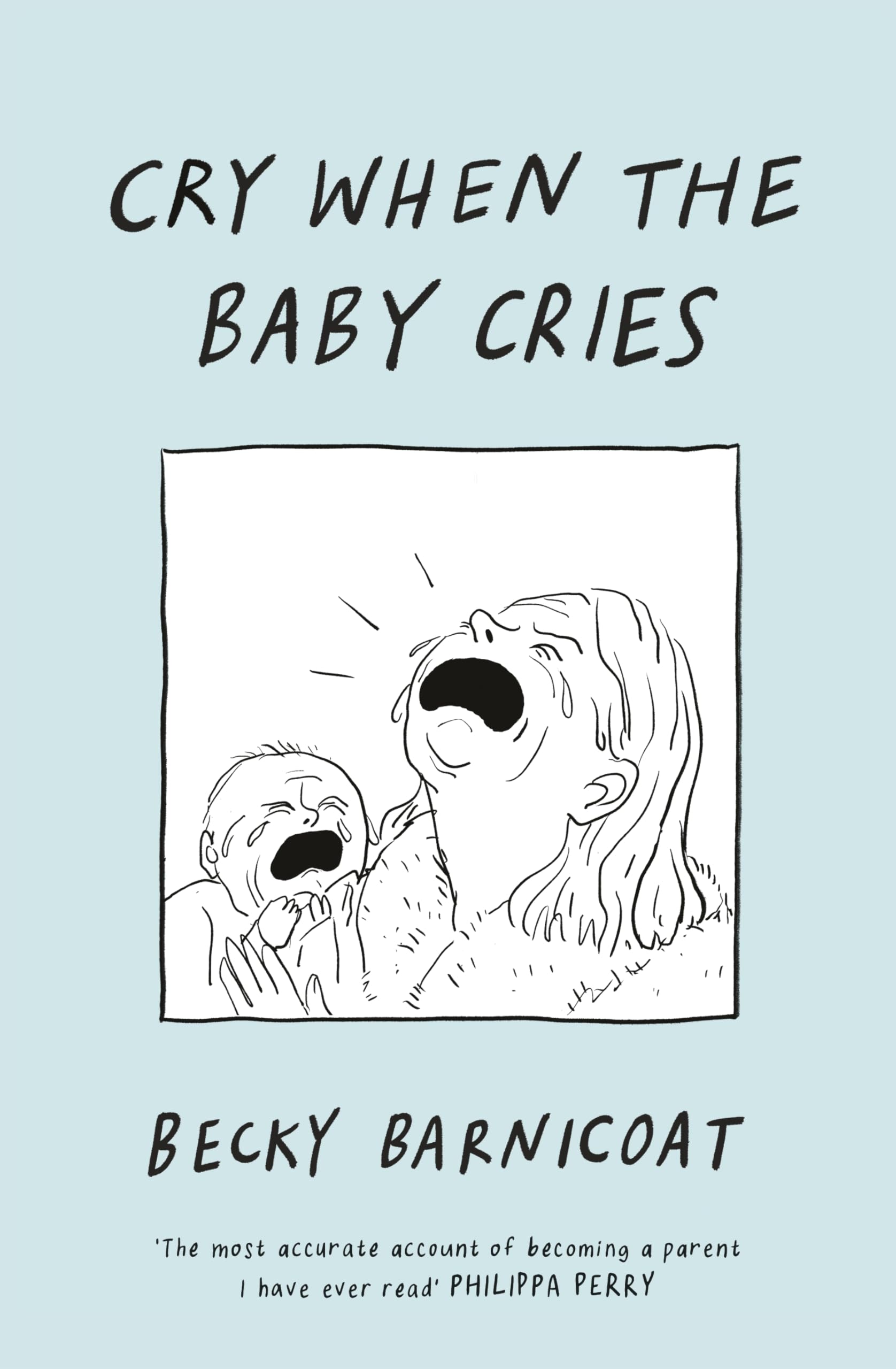 Cry When the Baby Cries: The honest and hilarious graphic memoir
