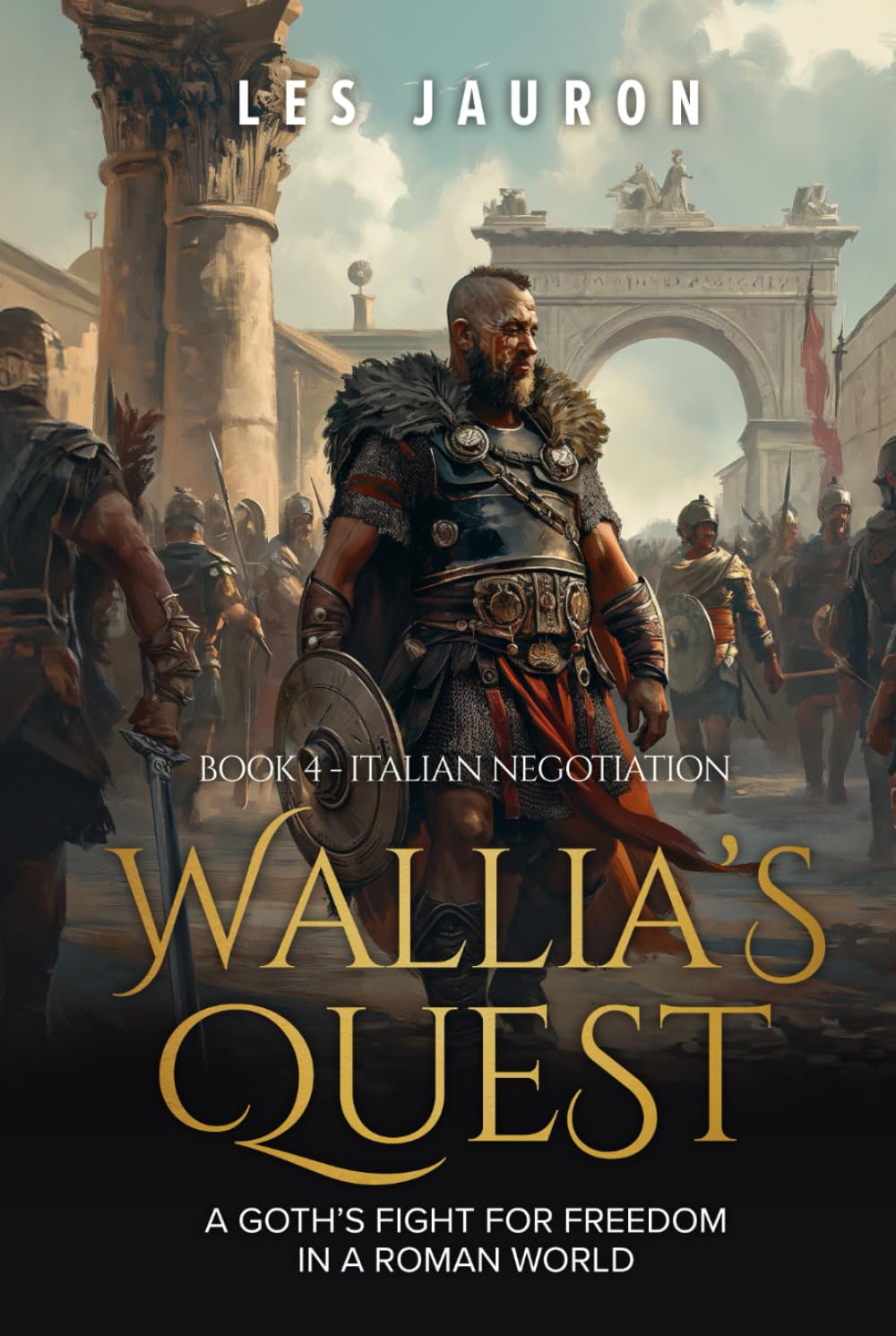 Wallia's Quest Book 4 - Italian Negotiation: A Goth’s Fight for Freedom in a Roman World