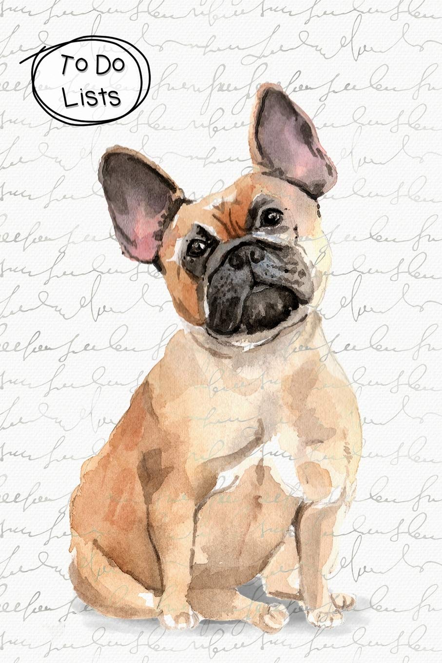 To Do Lists Notebook, Cute French Bulldog: 100 Pages of To Do Lists To Organize Your Life and Track What You Accomplish