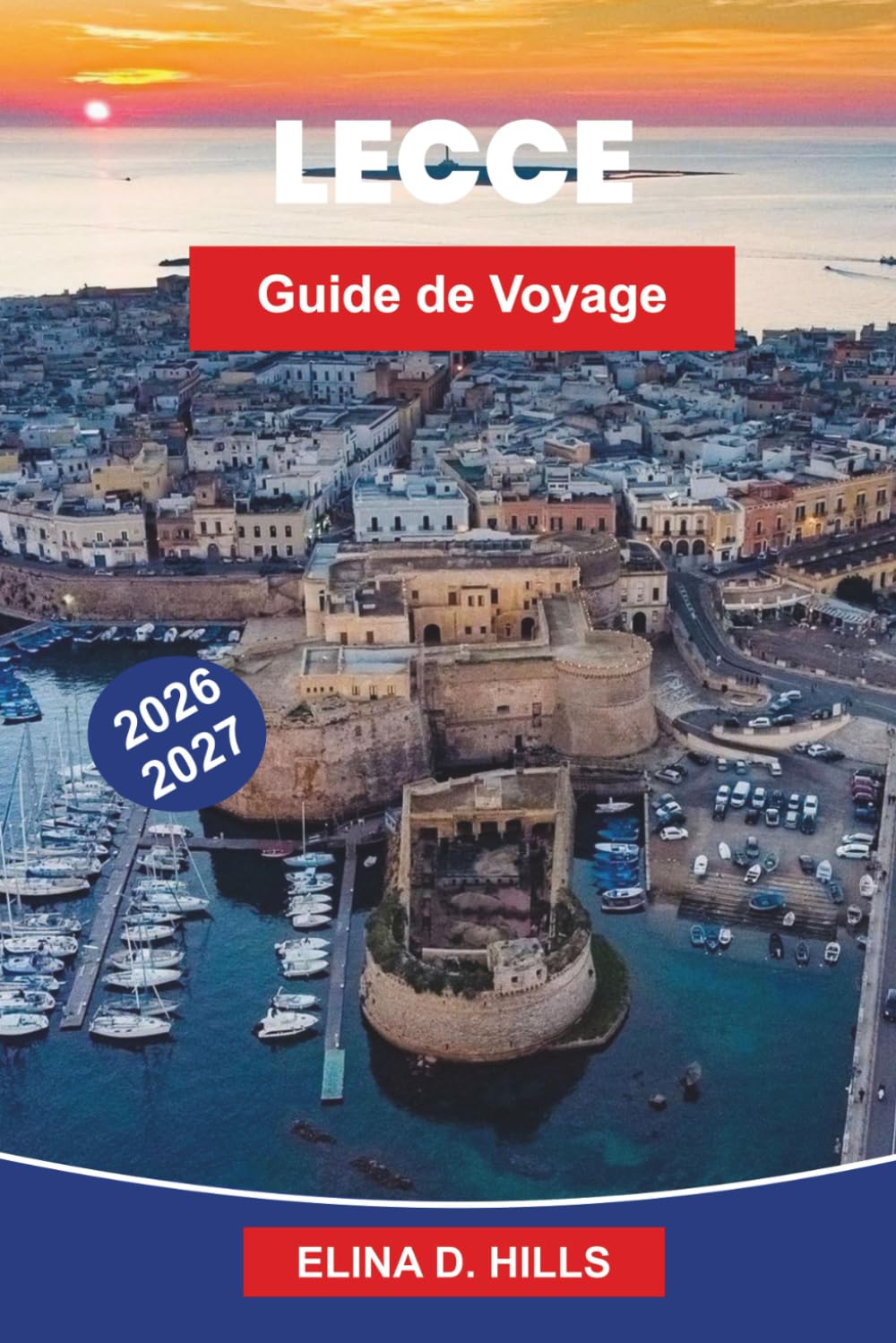LECCE Guide de voyage 2026-2027: Découvrez l'architecture baroque, les places historiques, la cuisine locale, les monuments culturels et des conseils pratiques pour votre escapade en Italie