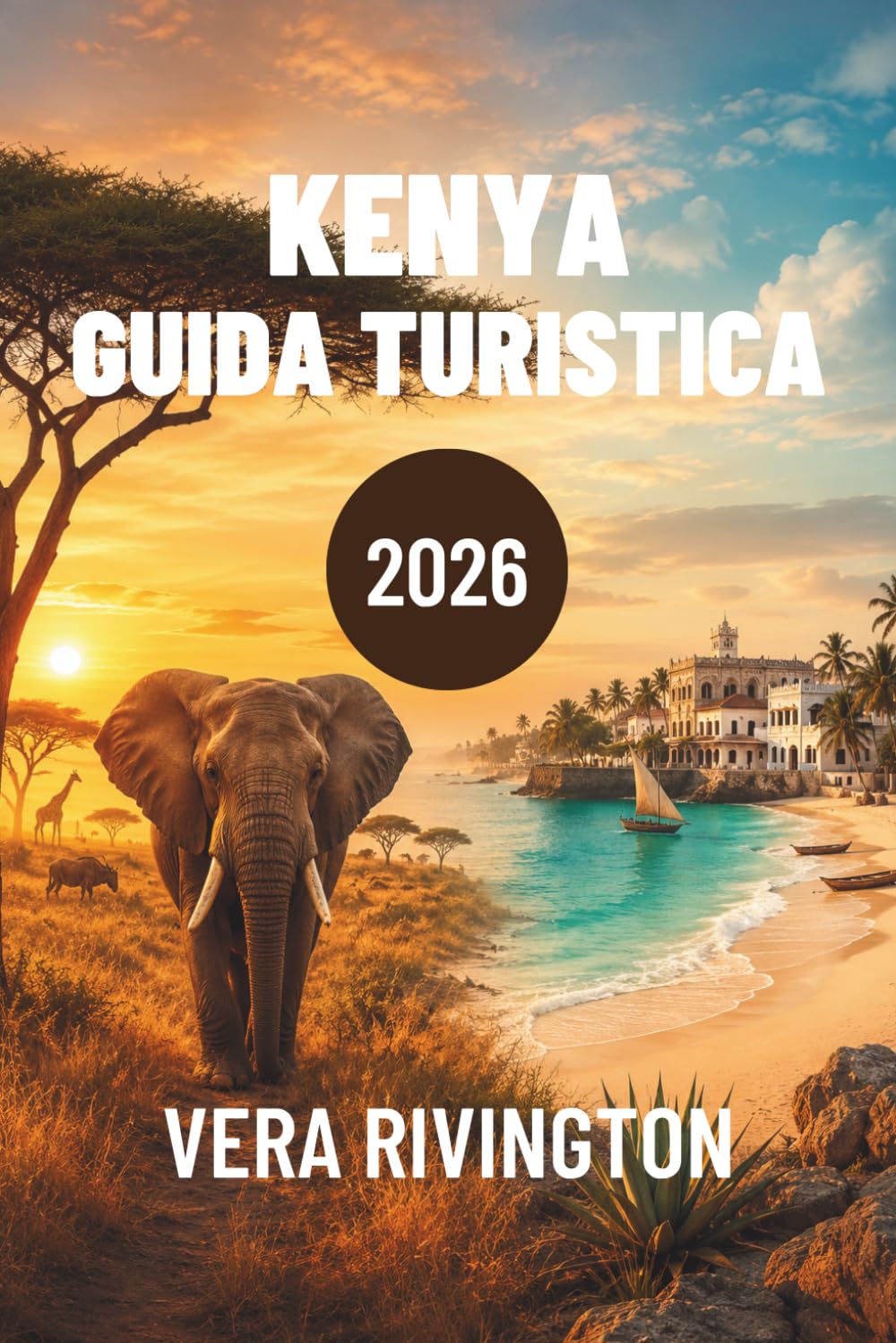 KENYA GUIDA TURISTICA 2026: Safari, fughe sulla costa, patrimonio culturale, sapori locali, tesori nascosti e itinerari facili per viaggi indimenticabili