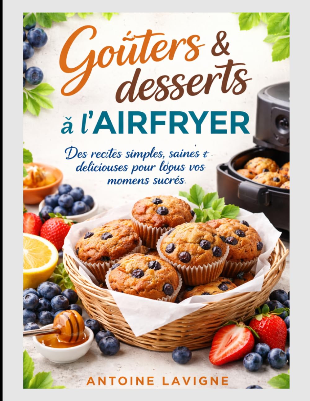 Goûters & desserts à l'AIRFRYER: Des recettes simples, saines et délicieuses pour tous vos moments sucrés