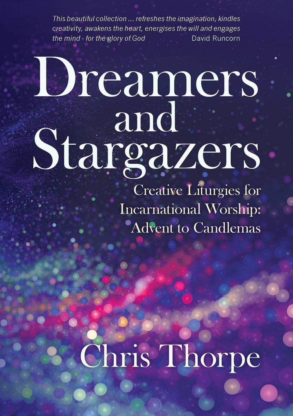 Dreamers and Stargazers: Creative Liturgies for Incarnational Worship: Advent to Candlemas