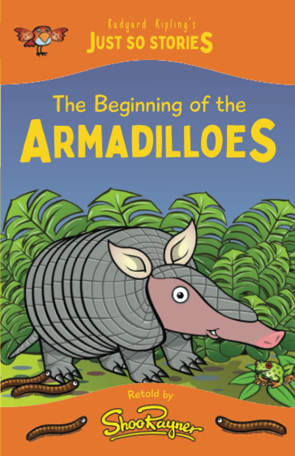 The Beginning of the Armadilloes: A fresh, new re-telling of the classic Just So Story by Rudyard Kipling (The Just So Stories - illustrated and retold by Shoo Rayner)