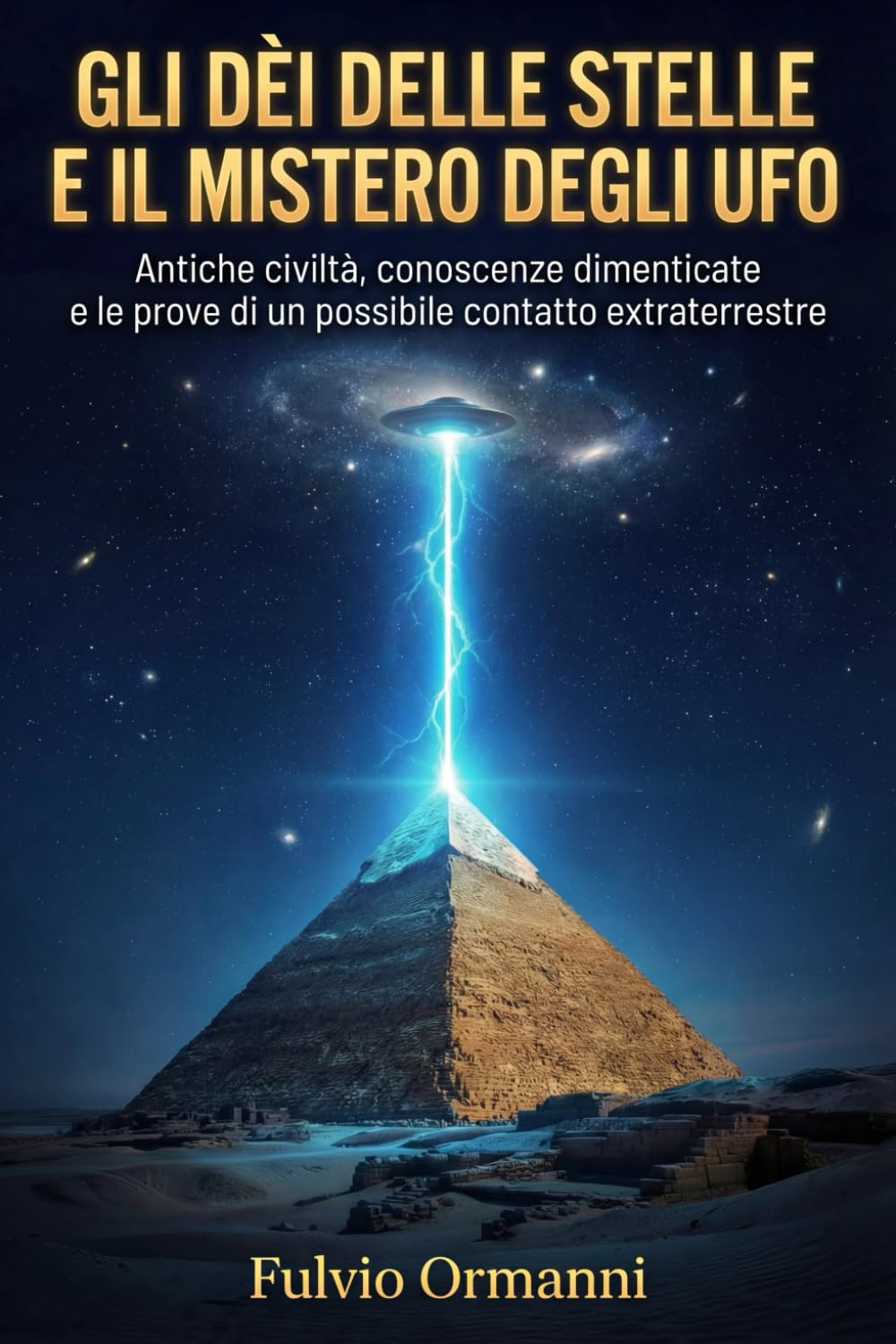 Gli dèi delle stelle e il mistero degli UFO: Antiche civiltà, conoscenze dimenticate e le prove di un possibile contatto extraterrestre nella storia umana