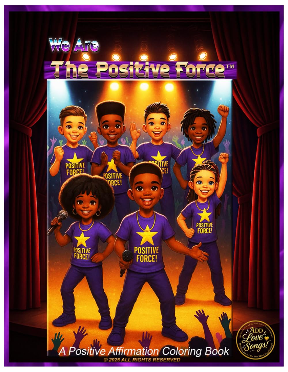 We Are The Positive Force!™: A Positive Affirmation Coloring Book (This book is part of The Add Love Songs!™ "We Are The Positive Force!™ Positive Affirmation Coloring Book Series)