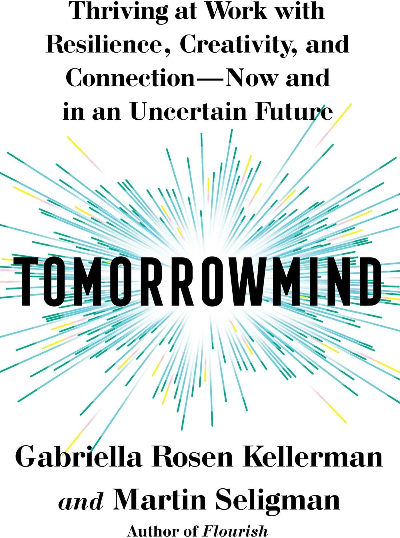 โ Atria Books Tomorrowmind: Thriving at Work with Resilience, Creativity, and Connection--Now and in an Uncertain Future