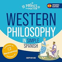 Western Philosophy in Simple Spanish: Learn Spanish the Fun Way with Topics that Matter
