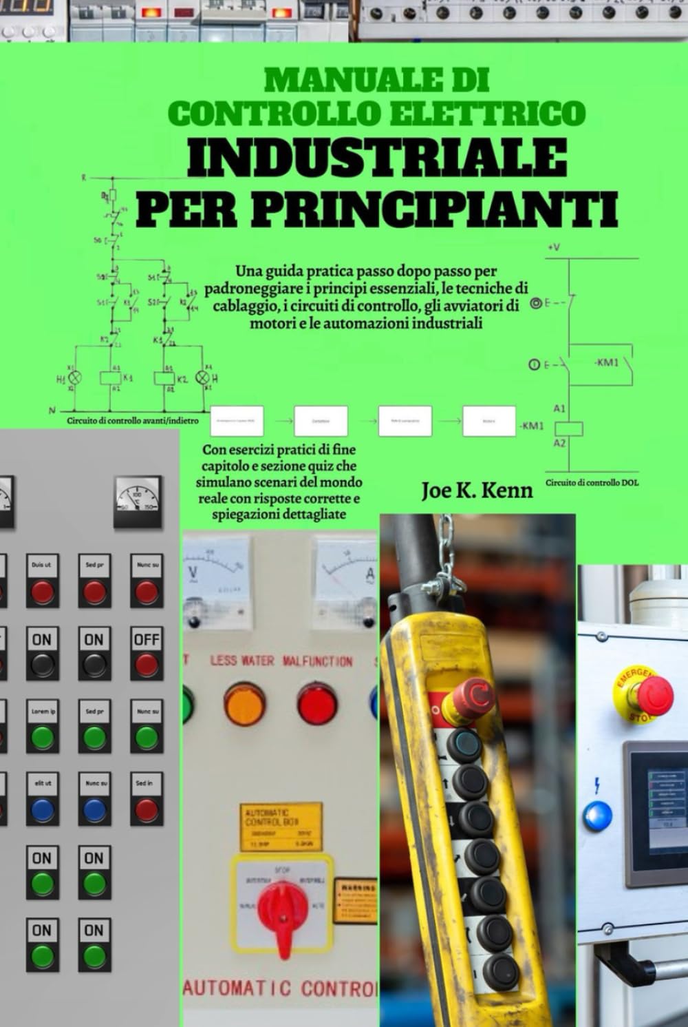 Manuale di controllo elettrico industriale per principianti: Una guida pratica passo dopo passo per padroneggiare i principi essenziali, le tecniche ... di motori e le automazioni industriali