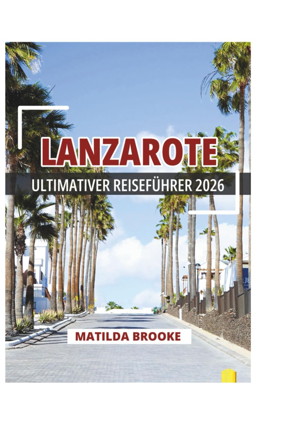 LANZAROTE ULTIMATIVER REISEFÜHRER 2026