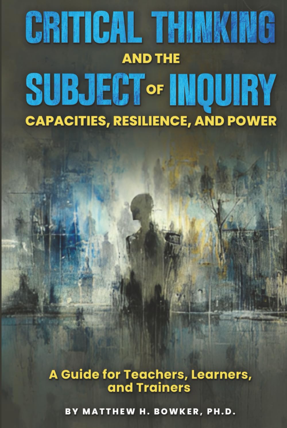Critical Thinking and the Subject of Inquiry: Capacities, Resilience, and Power