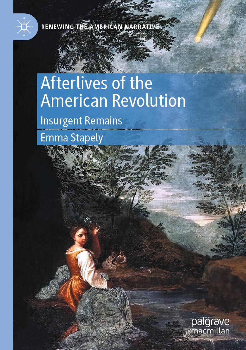 Afterlives of the American Revolution: Insurgent Remains (Renewing the American Narrative)