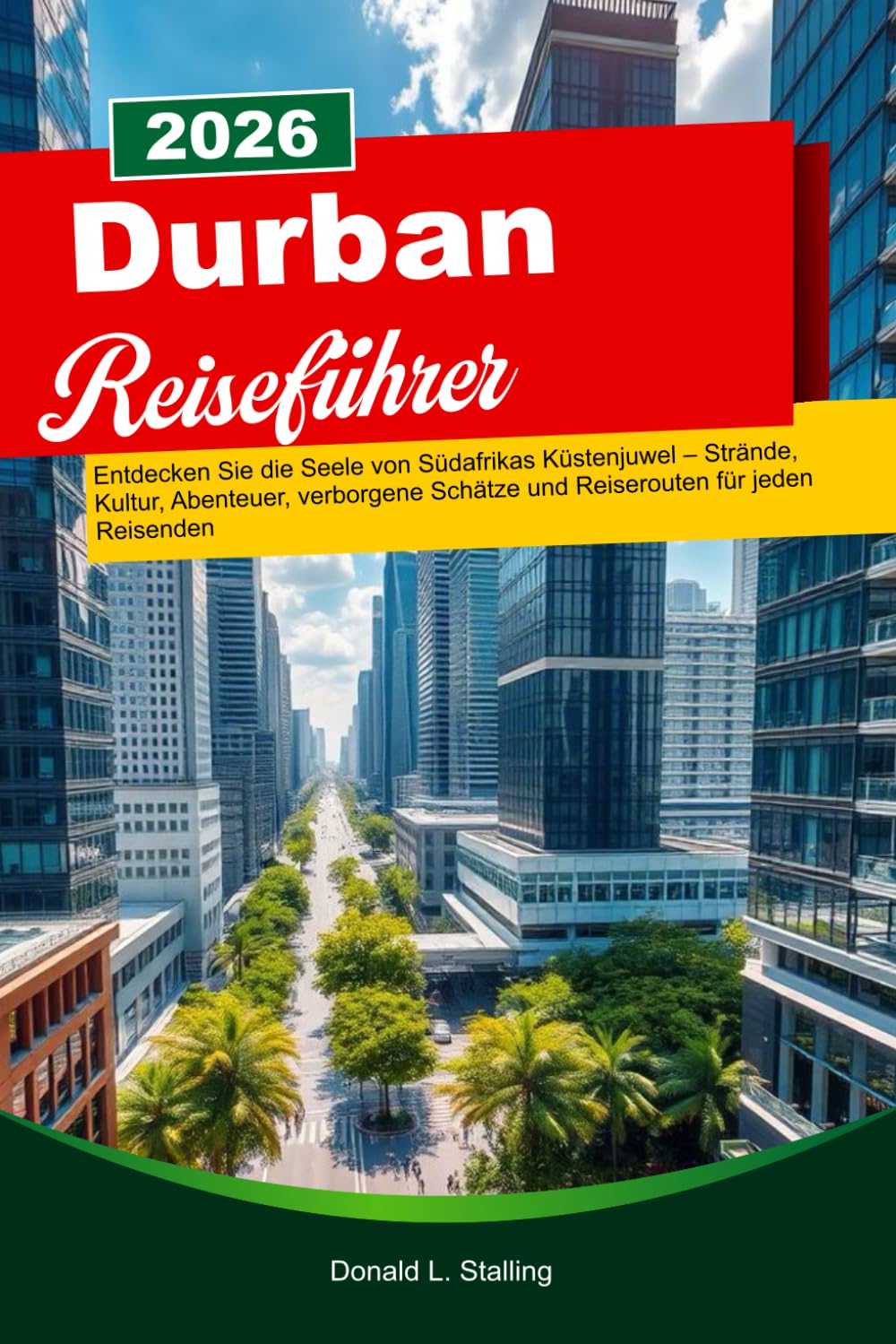 DURBAN Reiseführer 2026: Entdecken Sie die Seele von Südafrikas Küstenjuwel – Strände, Kultur, Abenteuer, verborgene Schätze und Reiserouten für jeden Reisenden