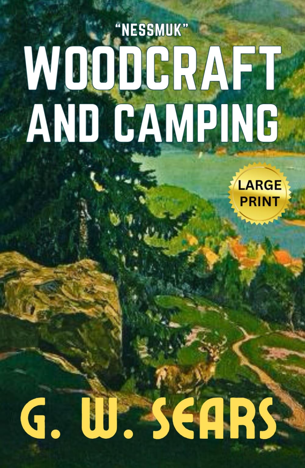 Woodcraft And Camping Nessmuk: LARGE PRINT HARDCOVER, Original 1884 Great American Classic Guidebook about the Outdoors and Camping