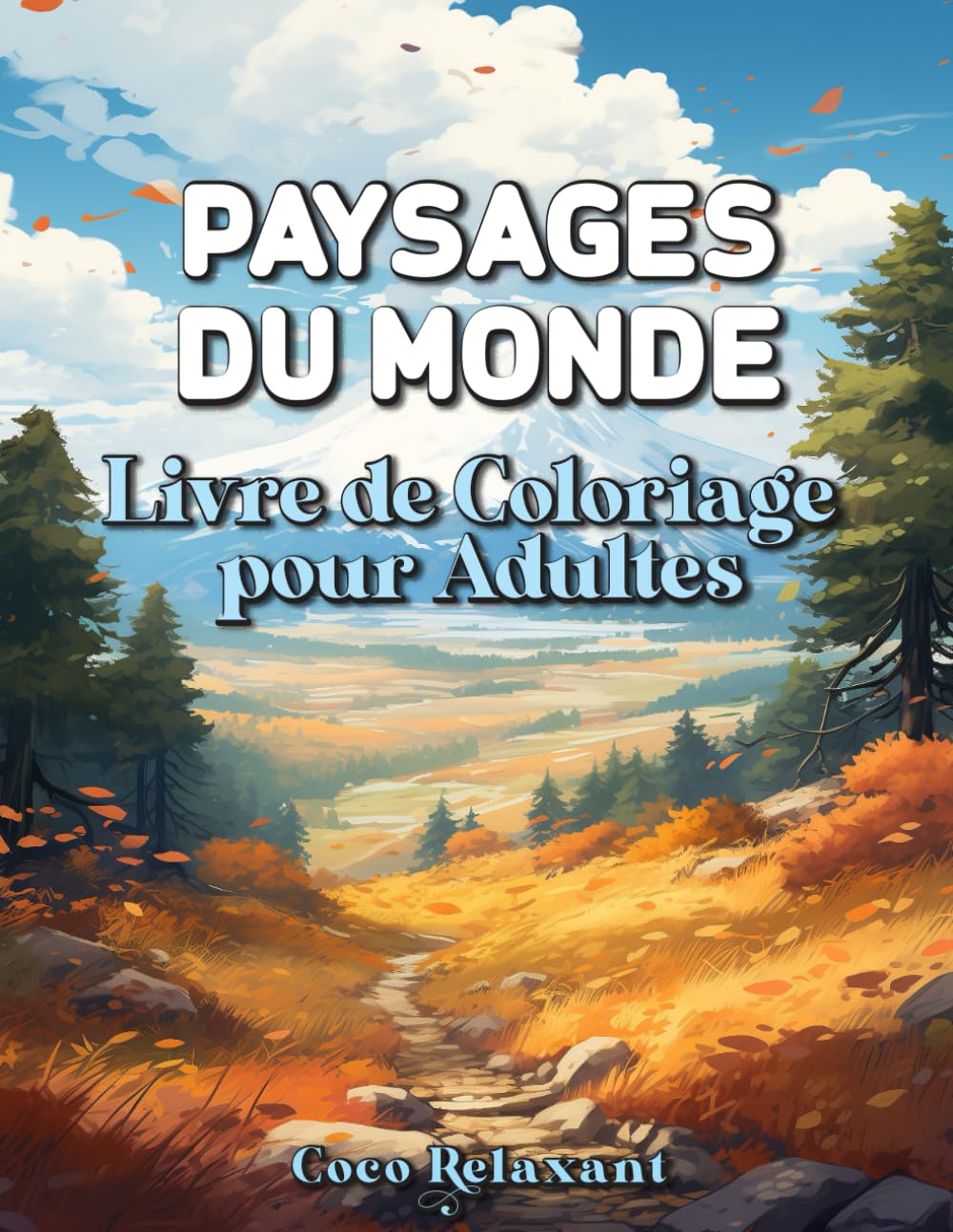 Paysages Du Monde Livre de Coloriage pour Adultes: 55 Dessins de Nature, Vallées, Lacs et Jardins à Colorier | Illustrations Apaisantes pour la Relaxation et l’Art-Thérapie