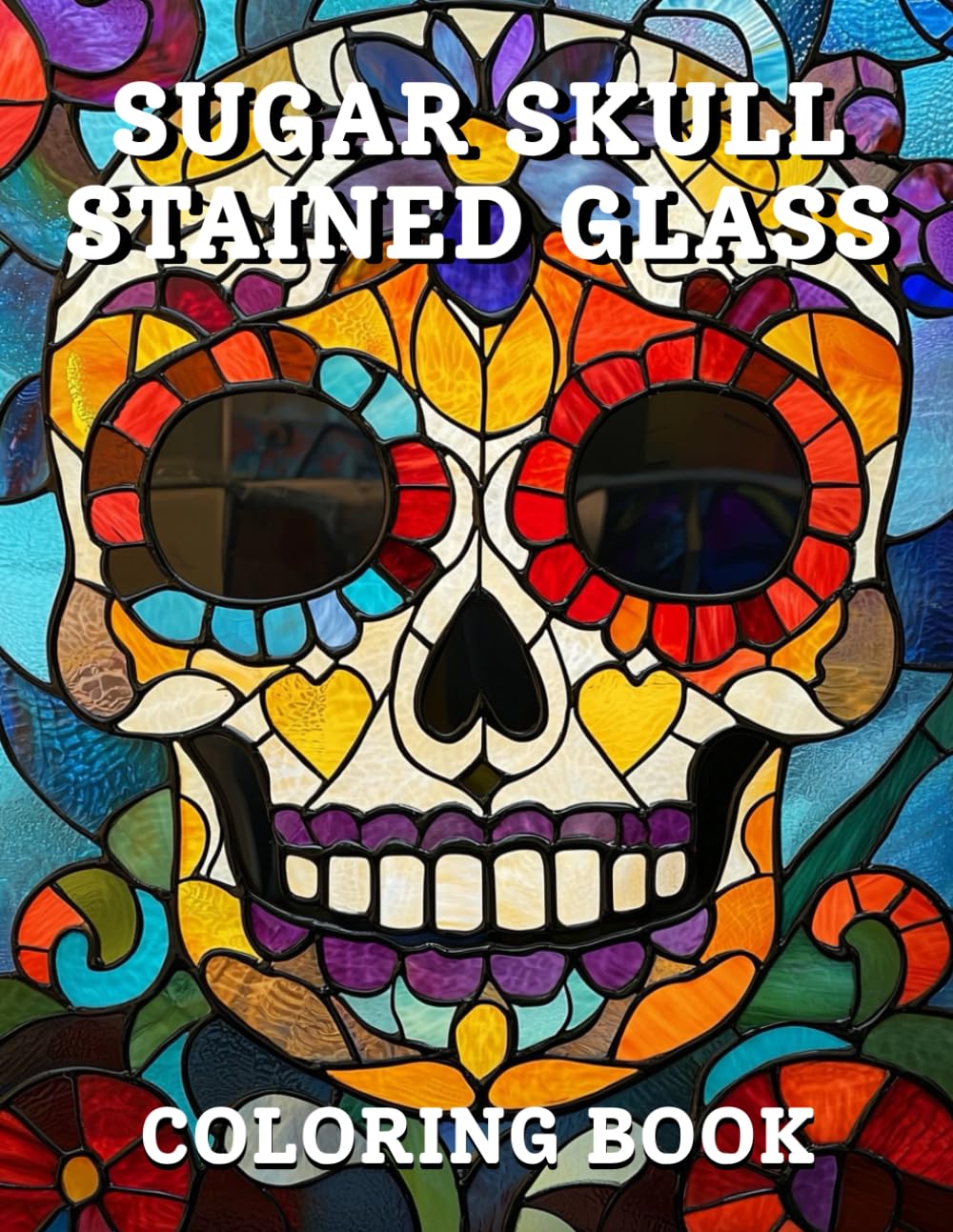 Stained Glass Sugar Skull Coloring Book: Intricate Sugar Skull Designs Inspired by Stained Glass Art for Relaxation and Creative Coloring