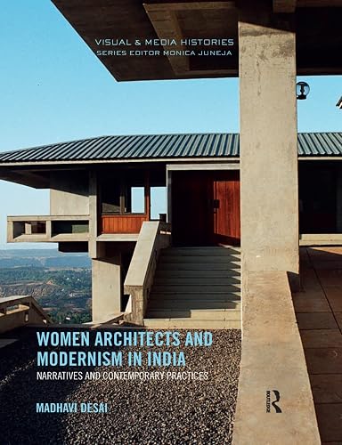 Women Architects and Modernism in India: Narratives and contemporary practices (Visual and Media Histories)