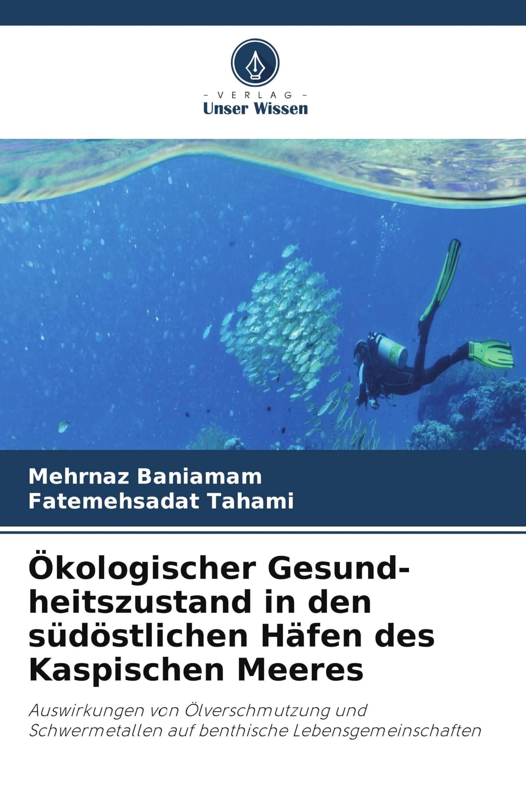 Ökologischer Gesund-heitszustand in den südöstlichen Häfen des Kaspischen Meeres: Auswirkungen von Ölverschmutzung und Schwermetallen auf benthische Lebensgemeinschaften