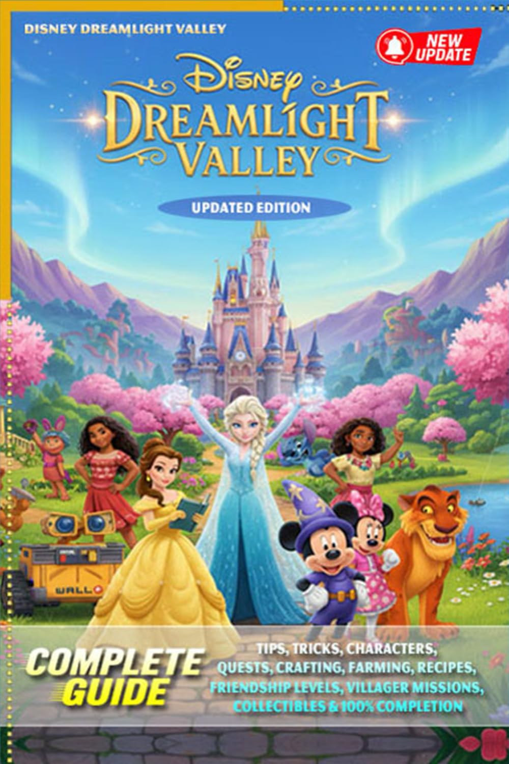 Complete Guide & Walkthrough 2025 Edition for Disney Dreamlight Valley Tips, Tricks, Characters, Quests, Crafting, Farming, Recipes, Friendship ... Missions, Collectibles & 100% Completion