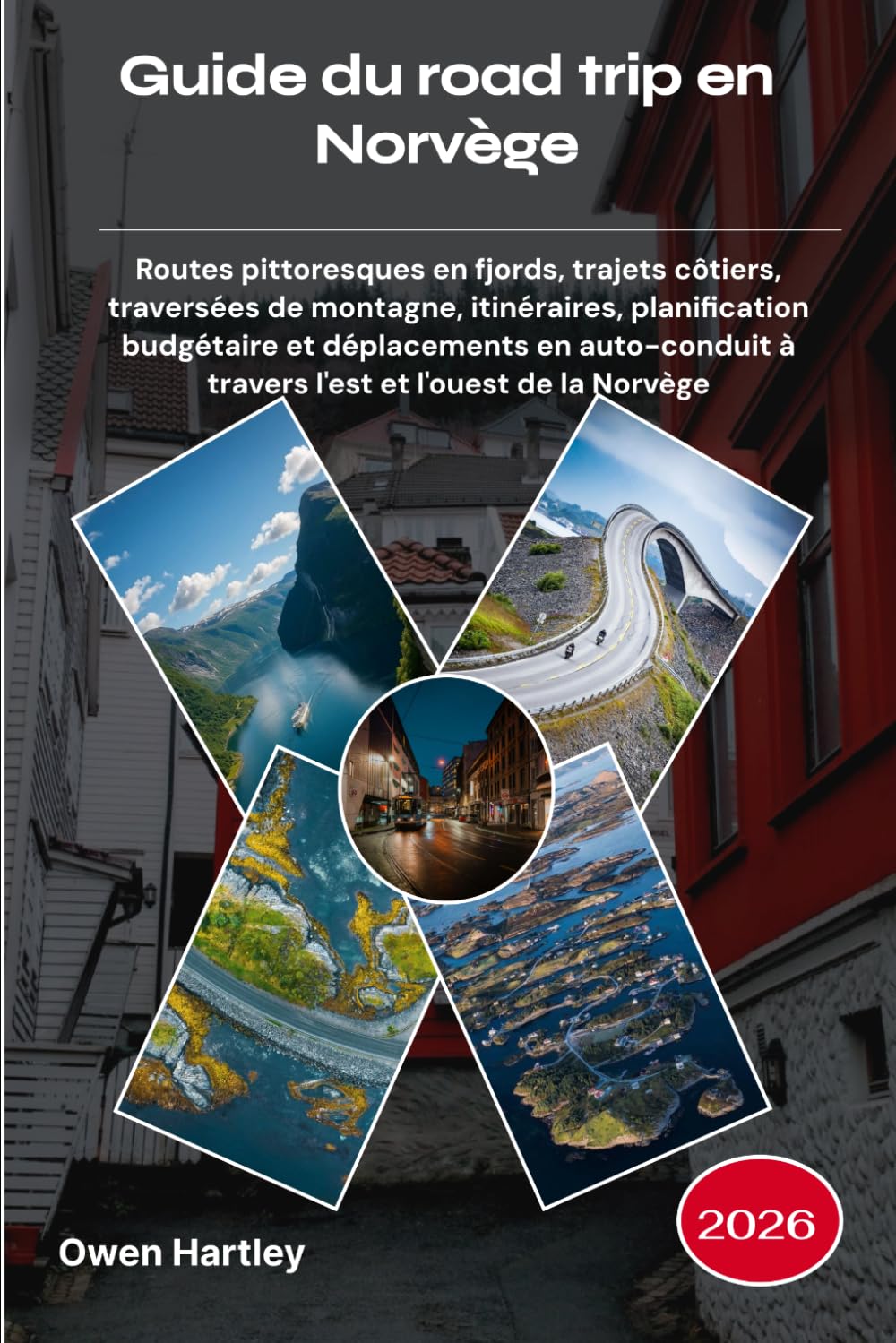 Guide du road trip en Norvège 2026: Routes pittoresques en fjords, trajets côtiers, traversées de montagne, itinéraires, planification budgétaire et ... à travers l'est et l'ouest de la Norvège