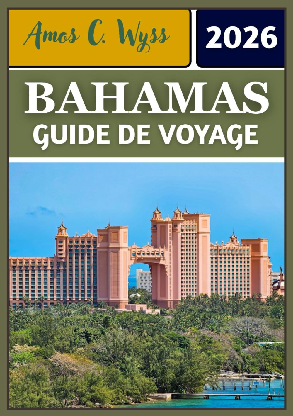 BAHAMAS GUIDE DE VOYAGE 2026: Découvrez les îles, la culture et les trésors cachés du joyau des Caraïbes